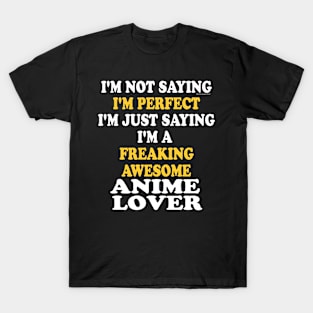 Im Perfect. Im A Freaking Awesome Anime Lover T-Shirt